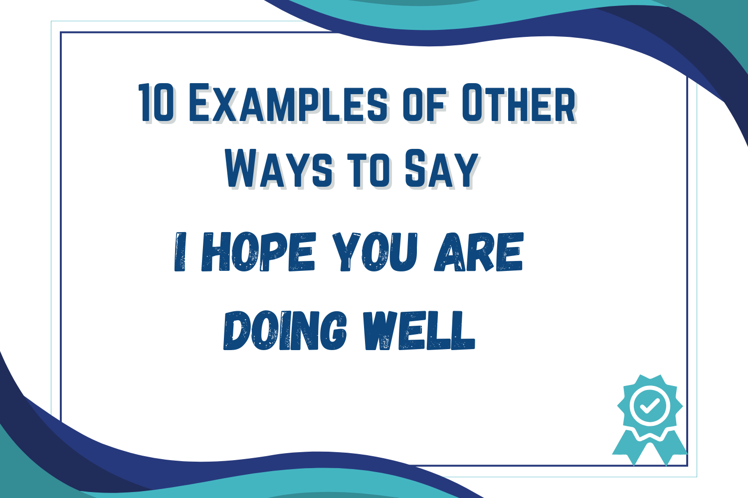 10 Examples of Other Ways to Say "I Hope You Are Doing Well" Vine of Blessings